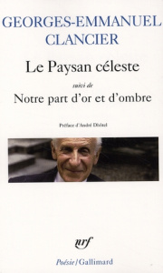 Le Paysan céleste. Suivi de Notre part d'or et d'ombre (poèmes 1950-2000) - Clancier Georges-Emmanuel ; Dhôtel André