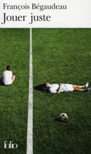 Jouer juste - Bégaudeau François