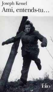 Ami, entends-tu... - Kessel Joseph ; Baron Jean-Marie ; Druon Maurice