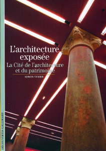 L'architecture exposée. La Cité de l'architecture et du patrimoine - Texier Simon