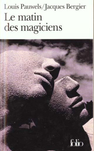 Le matin des magiciens. Introduction au réalisme fantastique - Bergier Jacques ; Pauwels Louis