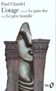 L'otage. Le pain dur. Le père humilié - Claudel Paul