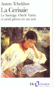 La Cerisaie. Le Sauvage ; Oncle Vania et neuf pièces en un acte - Tchekhov Anton