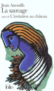 La sauvage. Suivi de L'invitation au château - Anouilh Jean