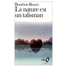 La nature est un talisman - Bourbon Busset Jacques de