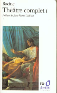 Théâtre complet Tome 1 : Alexandre le Grand ; Andromaque ; Les Plaideurs. Britannicus ; Bérénic ; La - Racine Jean