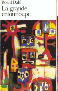 La Grande entourloupe - Dahl Roald