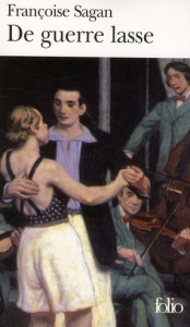 De guerre lasse - Sagan Françoise