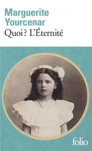 Le Labyrinthe du monde Tome 3 : Quoi ? L'Eternité - Yourcenar Marguerite
