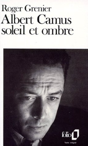 Albert Camus. Soleil et ombre, une biographie intellectuelle - Grenier Roger