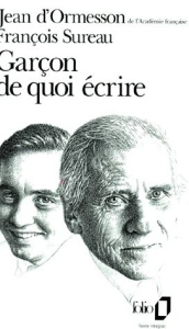 Garçon de quoi écrire - Ormesson Jean d' ; Sureau François