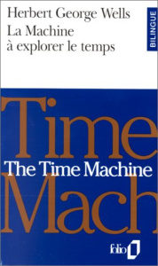 LA MACHINE A EXPLORER LE TEMPS : THE TIME MACHINE. Bilingue anglais/français - Wells Herbert George