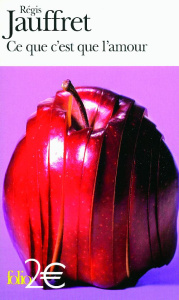 Ce que c'est l'amour. Et autres microfictions - Jauffret Régis