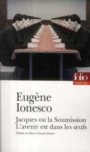 Jacques ou la Soumission ; L'avenir est dans les oeufs - Ionesco Eugène ; Hubert Marie-Claude