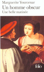 Un homme obscur. suivi de Une belle matinée - Yourcenar Marguerite