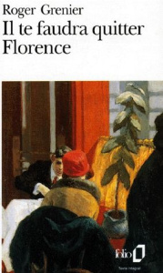 Il te faudra quitter Florence - Grenier Roger