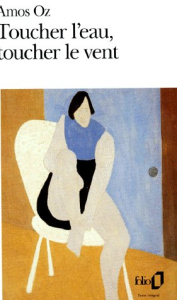 Toucher l'eau, toucher le vent - Oz Amos