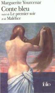 Conte bleu. Le premier soir. Maléfice - Yourcenar Marguerite
