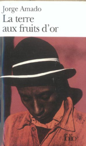La terre aux fruits d'or - Amado Jorge ; Meyrelles Isabel
