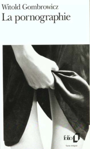 La pornographie - Gombrowicz Witold ; Lisowski Georges