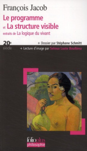 Le programme et la structure visible. Extraits de La logique du vivant - Jacob François ; Schmitt Stefanie ; Luste Boulbina