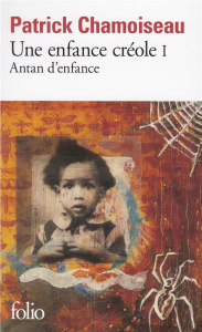 Une enfance créole Tome 1 : Antan d'enfance - Chamoiseau Patrick