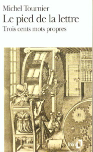 LE PIED DE LA LETTRE. Trois cents mots propres - Tournier Michel