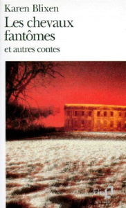 Les chevaux fantômes et autres contes - Blixen Karen
