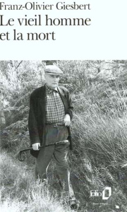 Le vieil homme et la mort - Giesbert Franz-Olivier