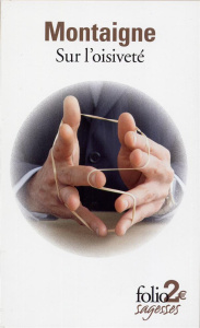 Sur l'oisiveté et autres Essais en français moderne - Montaigne Michel de