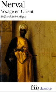 Voyage en Orient - Nerval Gérard de ; Miquel André ; Guillaume Jean ;