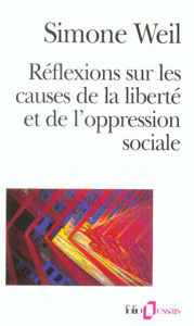 Réflexions sur les causes de la liberté et de l'oppression sociale - Weil Simone