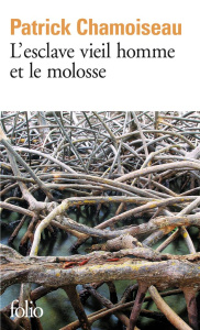 L'esclave vieil homme et le molosse - Chamoiseau Patrick
