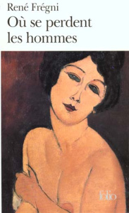 Où se perdent les hommes - Frégni René