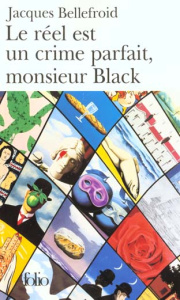 Le réel est un crime parfait, monsieur Black - Bellefroid Jacques