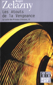 Le cycle des Princes d'Ambre Tome 6 : Les atouts de la vengeance - Zelazny Roger