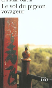 Le vol du pigeon voyageur - Garcin Christian