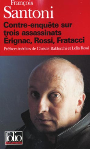 Contre-enquête sur trois assassinats : Erignac, Rossi, Fratacci - Santoni François