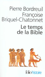 Le temps de la Bible - Bordreuil Pierre ; Briquel-Chatonnet Françoise