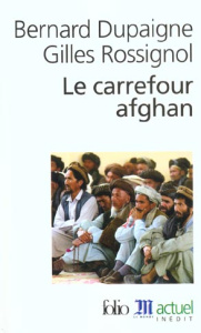 Le carrefour afghan - Dupaigne Bernard ; Rossignol Gilles