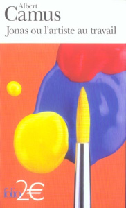 Jonas ou l'artiste au travail - Camus Albert