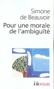 Pour une morale de l'ambiguïté suivi de Pyrrhus et Cinéas - Beauvoir Simone de
