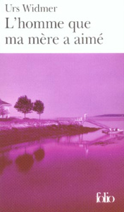 L'homme que ma mère a aimé - Widmer Urs