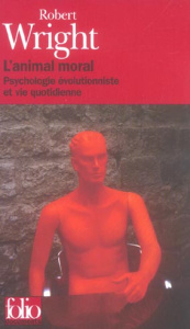 L'animal moral. Psychologie évolutionniste et vie quotidienne - Wright Robert ; Béraud-Butcher Anne
