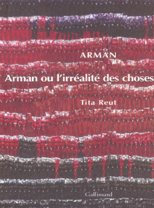 Arman ou l'irréalité des choses - Reut Tita