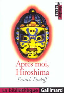 Après moi, Hiroshima - Pavloff Franck ; Jaeglé Marianne