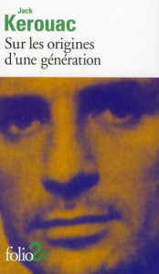 Sur les origines d'une génération suivi de Le dernier mot - Kerouac Jack