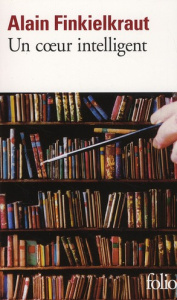 Un coeur intelligent. Lectures - Finkielkraut Alain