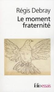 Le moment fraternité - Debray Régis