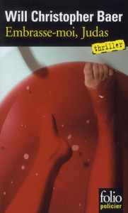 Embrasse-moi, Judas - Baer Will-Christopher ; Gratias Jean-Paul